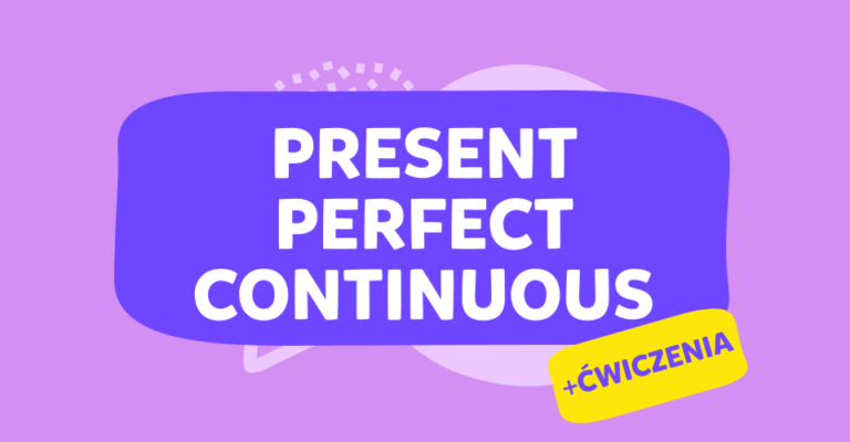 Czas Present Perfect Continuous: budowa, zastosowanie i przykłady