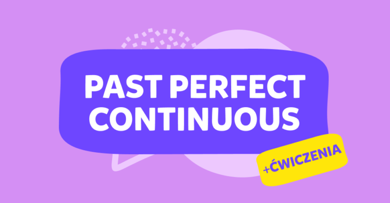 Czas Past Perfect Continuous: wszystko, co musisz wiedzieć