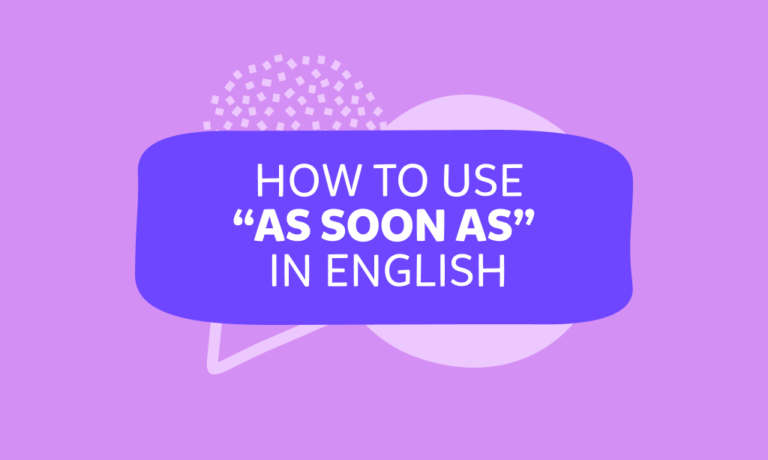 İngilizce “as soon as” kullanımı ve örnekleri: Detaylı anlatım ve bilgi testi!