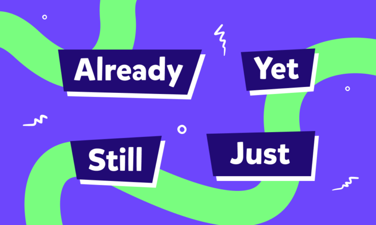“Already”, “just”, “yet” ve “still” zarfları nasıl kullanılır? 